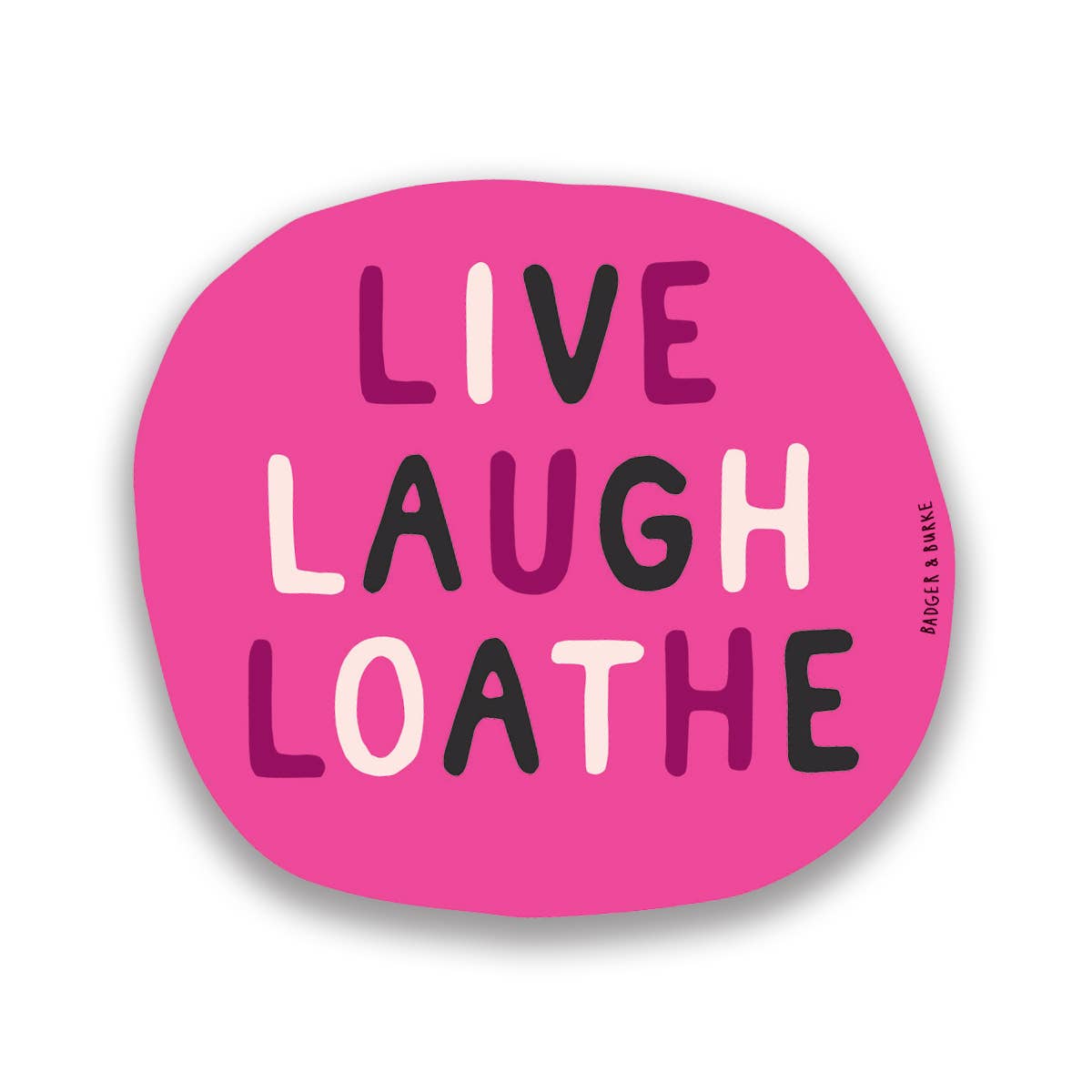 Badger & Burke - Live Laugh Loathe Sticker